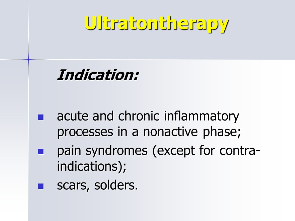 Ultratontherapy Indication: acute and chronic inflammatory processes in a nonactive phase; pain syndromes (except